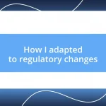 How I adapted to regulatory changes