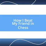 How I Beat My Friend in Chess