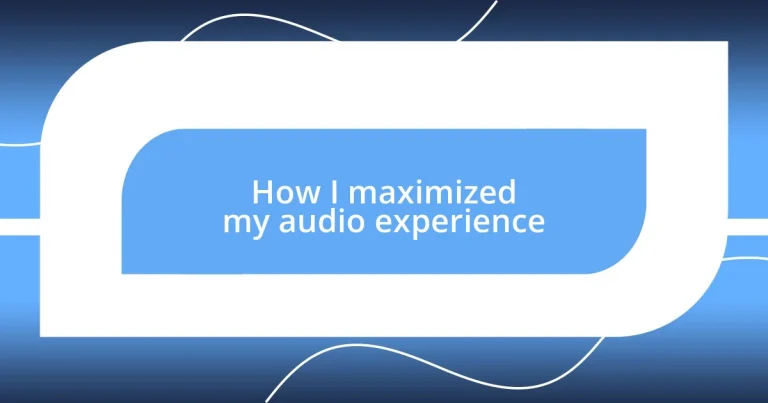 How I maximized my audio experience