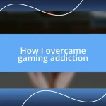 How I overcame gaming addiction