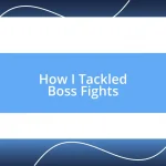 How I Tackled Boss Fights