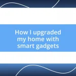 How I upgraded my home with smart gadgets