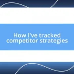 How I’ve tracked competitor strategies