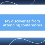 My discoveries from attending conferences