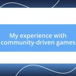 My experience with community-driven games