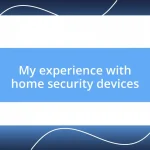 My experience with home security devices