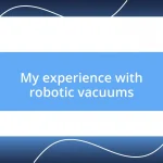 My experience with robotic vacuums