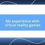 My experience with virtual reality games