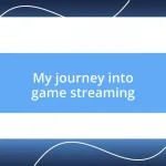 My journey into game streaming