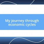 My journey through economic cycles