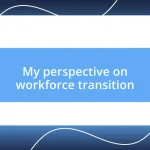 My perspective on workforce transition