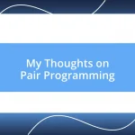 My Thoughts on Pair Programming