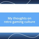 My thoughts on retro gaming culture