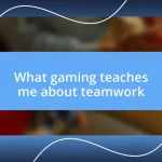 What gaming teaches me about teamwork