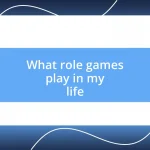 What role games play in my life