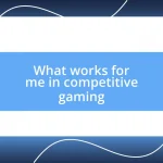 What works for me in competitive gaming