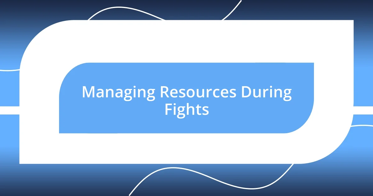 Managing Resources During Fights