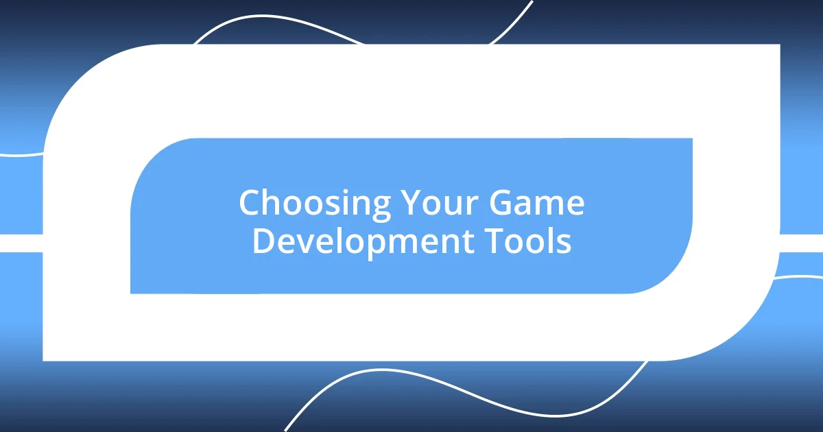 Choosing Your Game Development Tools